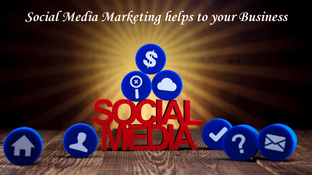 Social Media Marketing helps to your Business